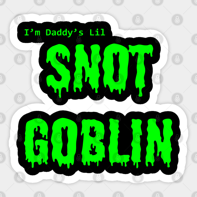 Daddy's Lil Snot Goblin Sticker by mennell